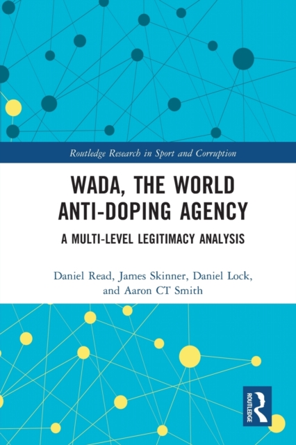 WADA, the World Anti-Doping Agency : A Multi-Level Legitimacy Analysis, Paperback / softback Book