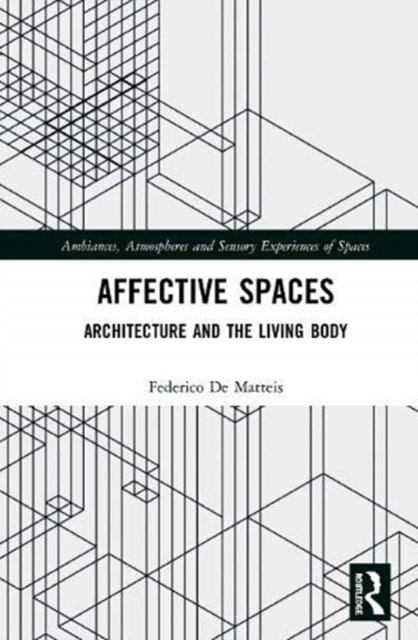 Affective Spaces : Architecture and the Living Body, Hardback Book