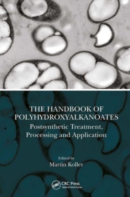 The Handbook of Polyhydroxyalkanoates : Postsynthetic Treatment, Processing and Application, Paperback / softback Book