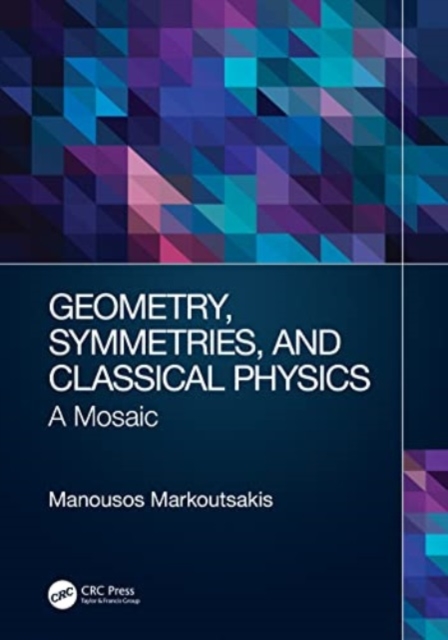 Geometry, Symmetries, and Classical Physics : A Mosaic, Paperback / softback Book