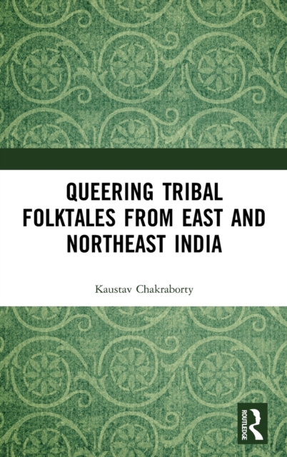 Queering Tribal Folktales from East and Northeast India, Hardback Book