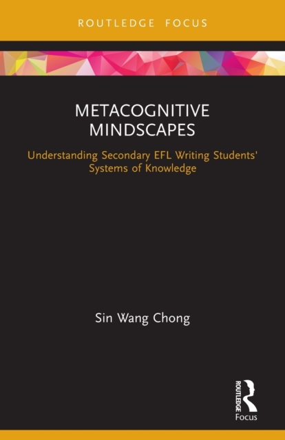 Metacognitive Mindscapes : Understanding Secondary EFL Writing Students' Systems of Knowledge, Paperback / softback Book