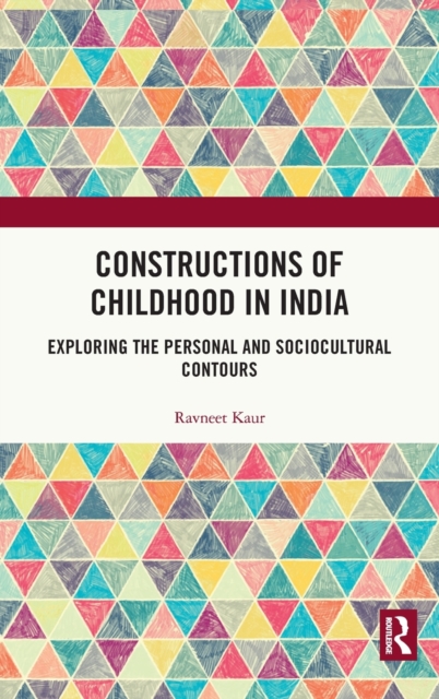 Constructions of Childhood in India : Exploring the Personal and Sociocultural Contours, Hardback Book