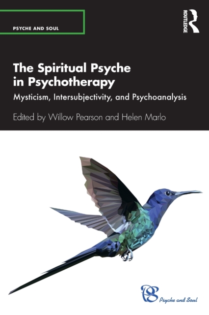 The Spiritual Psyche in Psychotherapy : Mysticism, Intersubjectivity, and Psychoanalysis, Paperback / softback Book