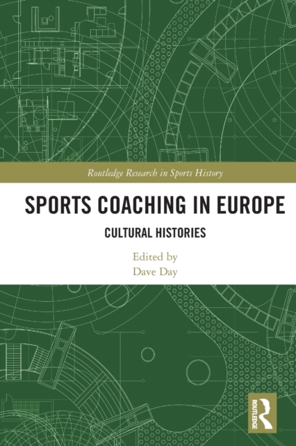 Sports Coaching in Europe : Cultural Histories, Paperback / softback Book