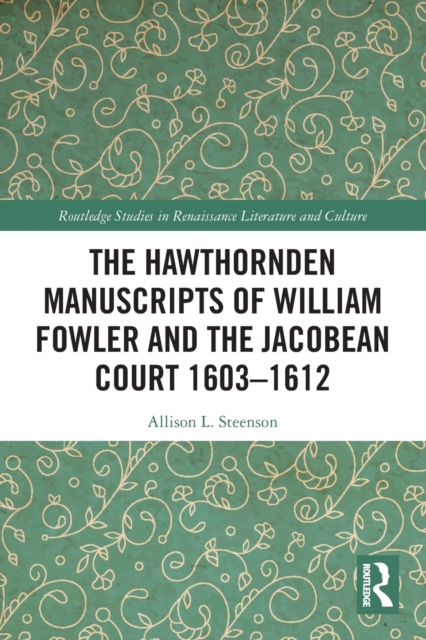 The Hawthornden Manuscripts of William Fowler and the Jacobean Court 1603-1612, Paperback / softback Book