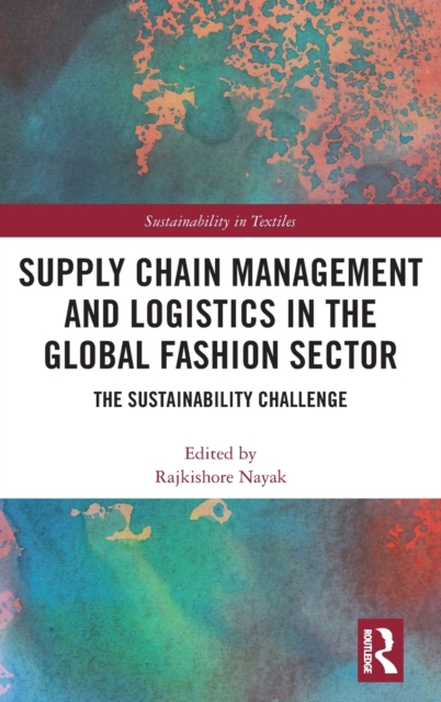 Supply Chain Management and Logistics in the Global Fashion Sector : The Sustainability Challenge, Hardback Book