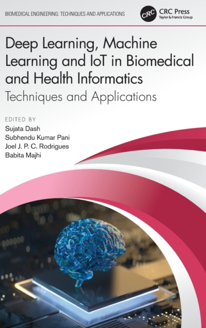 Deep Learning, Machine Learning and IoT in Biomedical and Health Informatics : Techniques and Applications, Hardback Book