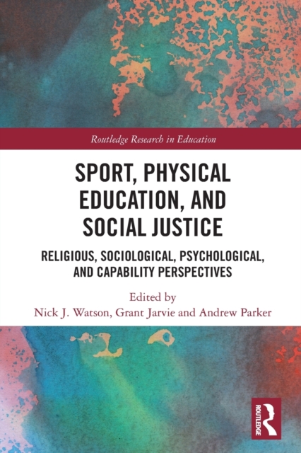 Sport, Physical Education, and Social Justice : Religious, Sociological, Psychological, and Capability Perspectives, Paperback / softback Book