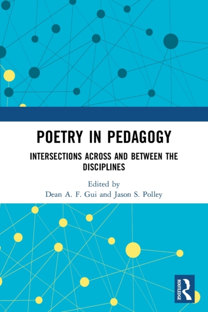 Poetry in Pedagogy : Intersections Across and Between the Disciplines, Paperback / softback Book