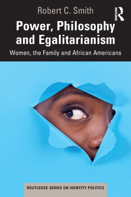 Power, Philosophy and Egalitarianism : Women, the Family and African Americans, Paperback / softback Book