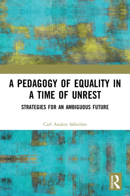 A Pedagogy of Equality in a Time of Unrest : Strategies for an Ambiguous Future, Paperback / softback Book