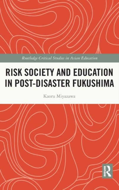 Risk Society and Education in Post-Disaster Fukushima, Hardback Book