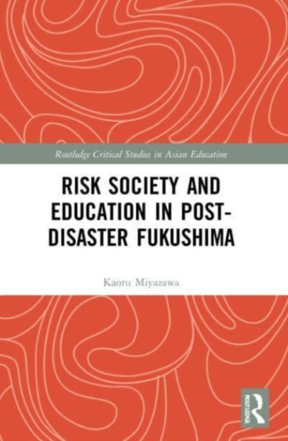 Risk Society and Education in Post-Disaster Fukushima, Paperback / softback Book