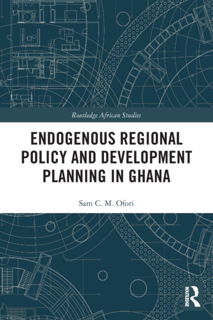 Endogenous Regional Policy and Development Planning in Ghana, Paperback / softback Book