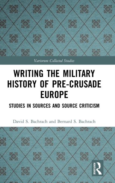 Writing the Military History of Pre-Crusade Europe : Studies in Sources and Source Criticism, Hardback Book