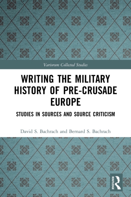 Writing the Military History of Pre-Crusade Europe : Studies in Sources and Source Criticism, Paperback / softback Book