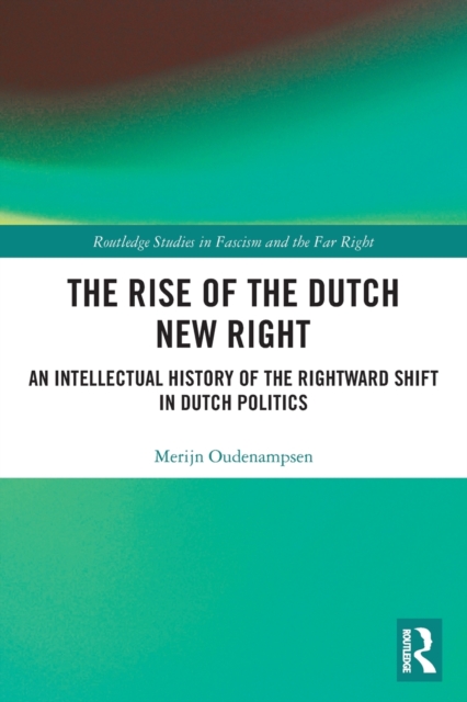 The Rise of the Dutch New Right : An Intellectual History of the Rightward Shift in Dutch Politics, Paperback / softback Book