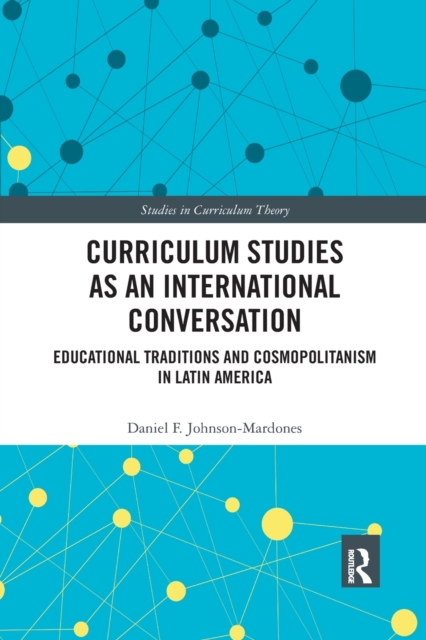 Curriculum Studies as an International Conversation : Educational Traditions and Cosmopolitanism in Latin America, Paperback / softback Book