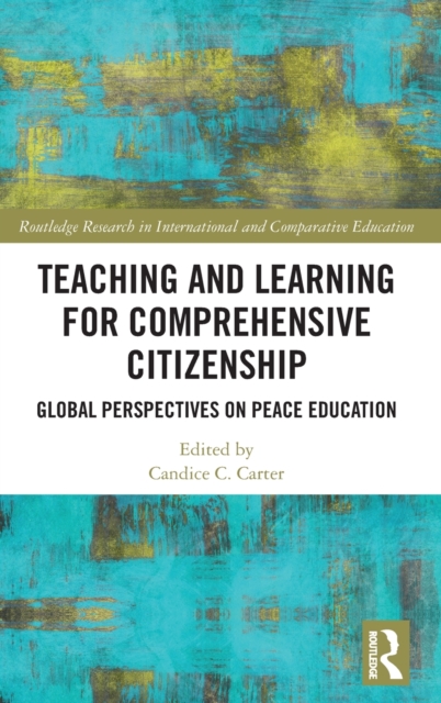 Teaching and Learning for Comprehensive Citizenship : Global Perspectives on Peace Education, Hardback Book