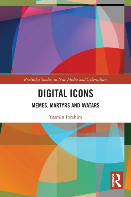 Digital Icons : Memes, Martyrs and Avatars, Paperback / softback Book