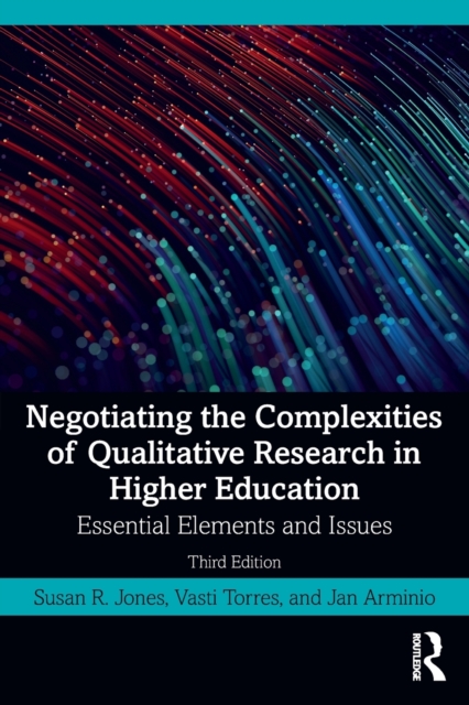 Negotiating the Complexities of Qualitative Research in Higher Education : Essential Elements and Issues, Paperback / softback Book