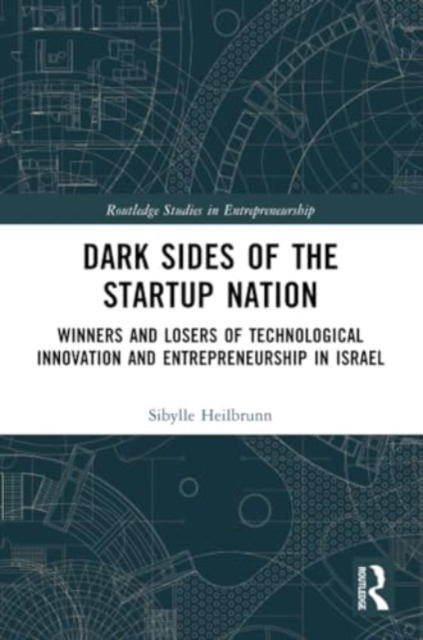 Dark Sides of the Startup Nation : Winners and Losers of Technological Innovation and Entrepreneurship in Israel, Paperback / softback Book