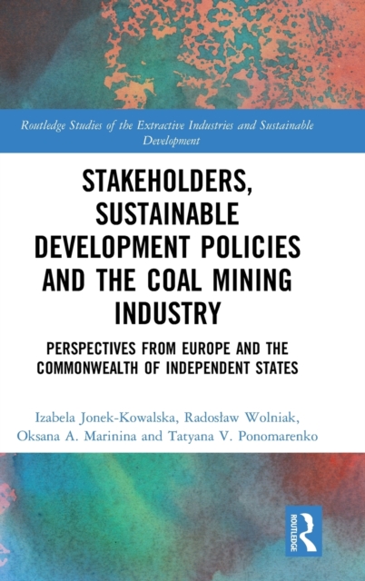Stakeholders, Sustainable Development Policies and the Coal Mining Industry : Perspectives from Europe and the Commonwealth of Independent States, Hardback Book