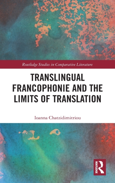 Translingual Francophonie and the Limits of Translation, Hardback Book