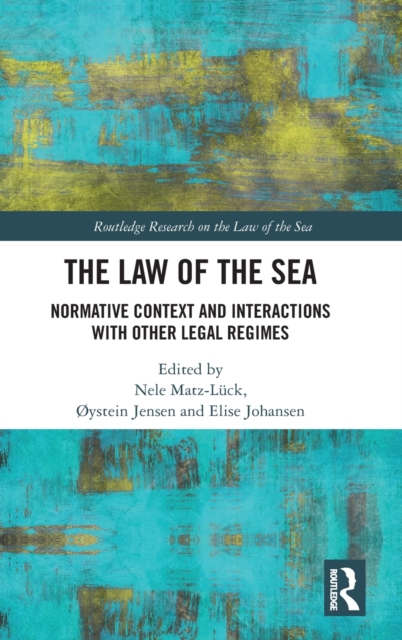 The Law of the Sea : Normative Context and Interactions with other Legal Regimes, Hardback Book