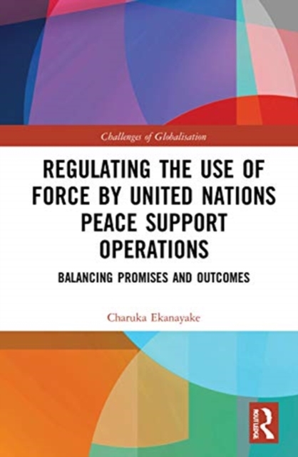 Regulating the Use of Force by United Nations Peace Support Operations : Balancing Promises and Outcomes, Hardback Book