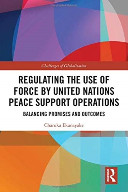 Regulating the Use of Force by United Nations Peace Support Operations : Balancing Promises and Outcomes, Paperback / softback Book