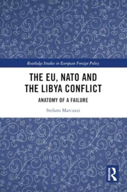The EU, NATO and the Libya Conflict : Anatomy of a Failure, Paperback / softback Book