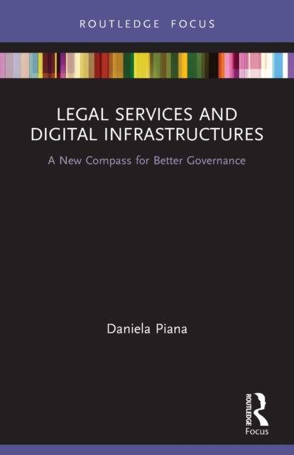 Legal Services and Digital Infrastructures : A New Compass for Better Governance, Paperback / softback Book