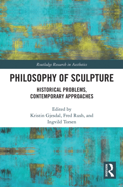 Philosophy of Sculpture : Historical Problems, Contemporary Approaches, Paperback / softback Book