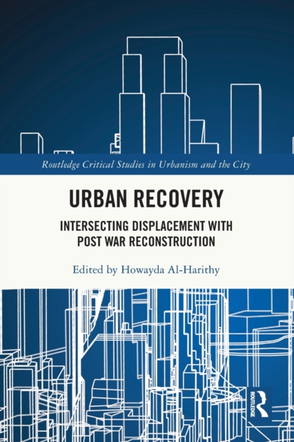 Urban Recovery : Intersecting Displacement with Post War Reconstruction, Paperback / softback Book