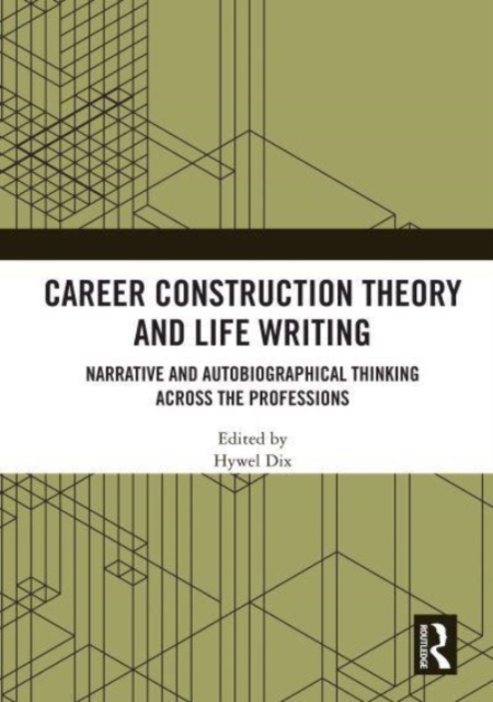 Career Construction Theory and Life Writing : Narrative and Autobiographical Thinking across the Professions, Paperback / softback Book