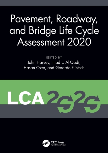 Pavement, Roadway, and Bridge Life Cycle Assessment 2020 : Proceedings of the International Symposium on Pavement. Roadway, and Bridge Life Cycle Assessment 2020 (LCA 2020, Sacramento, CA, 3-6 June 20, Hardback Book