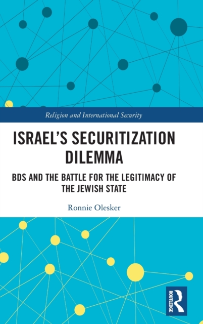 Israel’s Securitization Dilemma : BDS and the Battle for the Legitimacy of the Jewish State, Hardback Book