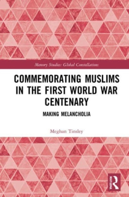 Commemorating Muslims in the First World War Centenary : Making Melancholia, Paperback / softback Book