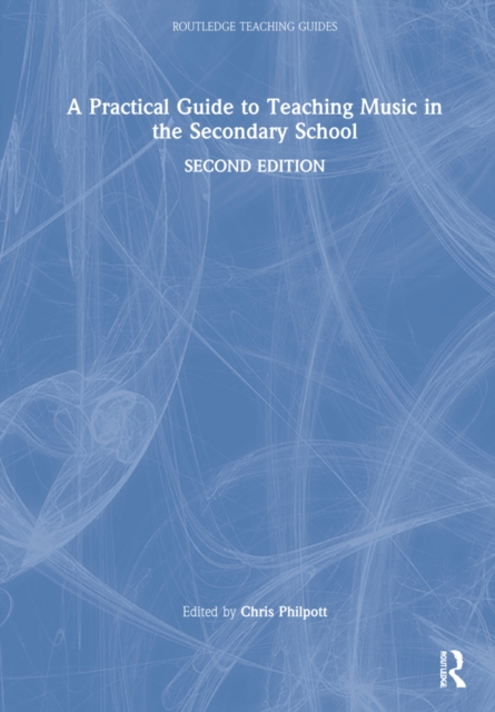 A Practical Guide to Teaching Music in the Secondary School, Hardback Book