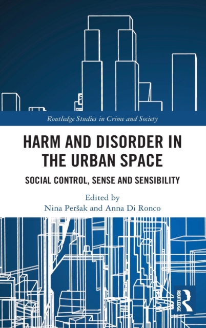 Harm and Disorder in the Urban Space : Social Control, Sense and Sensibility, Hardback Book