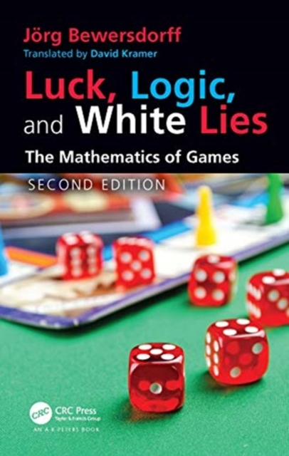 Luck, Logic, and White Lies : The Mathematics of Games, Hardback Book