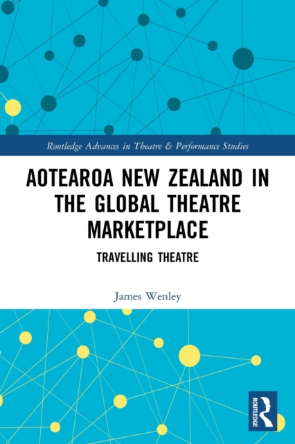 Aotearoa New Zealand in the Global Theatre Marketplace : Travelling Theatre, Paperback / softback Book