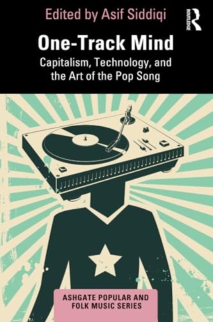 One-Track Mind : Capitalism, Technology, and the Art of the Pop Song, Paperback / softback Book