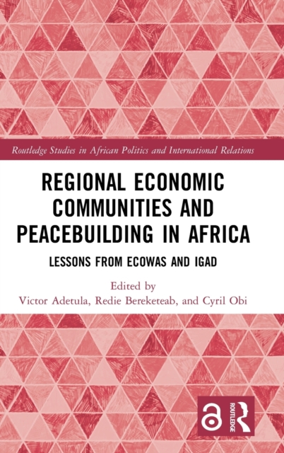 Regional Economic Communities and Peacebuilding in Africa : Lessons from ECOWAS and IGAD, Hardback Book