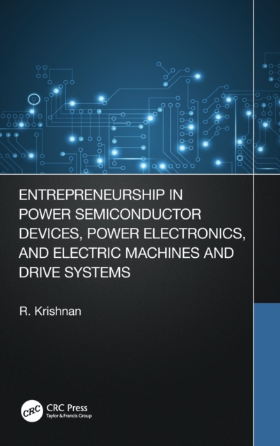 Entrepreneurship in Power Semiconductor Devices, Power Electronics, and Electric Machines and Drive Systems, Hardback Book