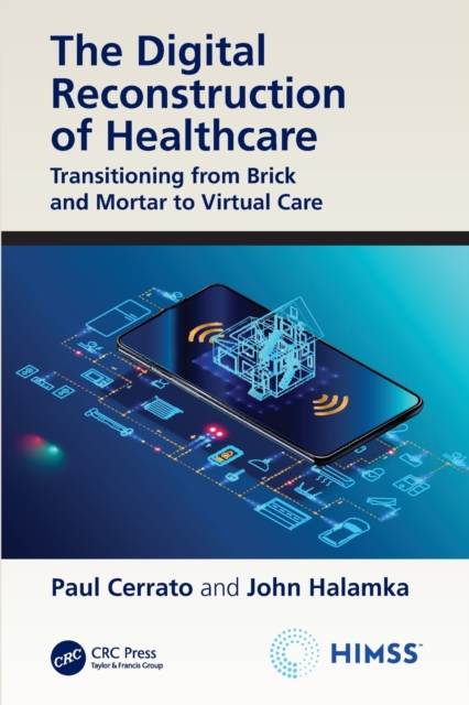 The Digital Reconstruction of Healthcare : Transitioning from Brick and Mortar to Virtual Care, Paperback / softback Book
