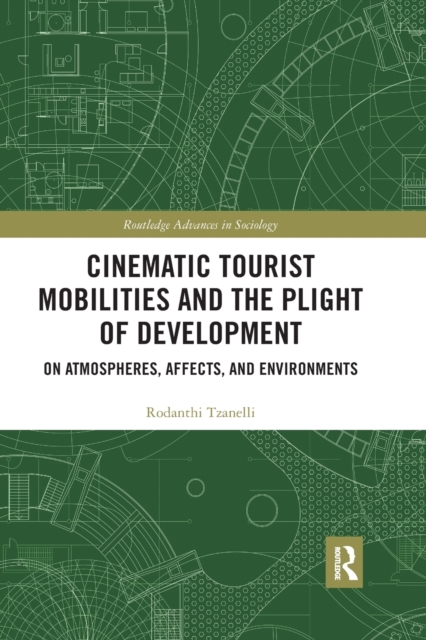 Cinematic Tourist Mobilities and the Plight of Development : On Atmospheres, Affects, and Environments, Paperback / softback Book