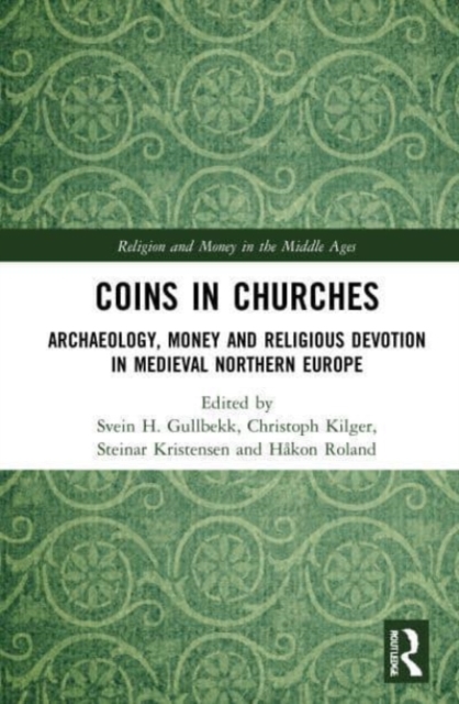 Coins in Churches : Archaeology, Money and Religious Devotion in Medieval Northern Europe, Paperback / softback Book